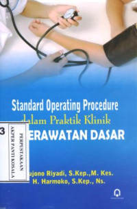 Image of Standard Operating Procedure dalam praktik klinik keperawatan dasar