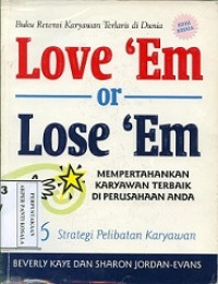 Image of Love 'em or lose 'em: mempertahankan orang-orang terbaik di perusahaan Anda (= Love 'em or lose 'em getting good people to stay; 2003)