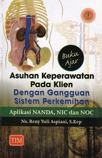 Image of Buku ajar asuhan keperawatan pada klien dengan gangguan sistem perkemihan : aplikasi NANDA, NIC dan NOC