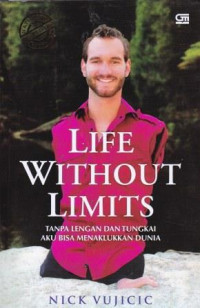 Image of Life Without Limits : tanpa lengan dan tungkai aku bisa menaklukan dunia