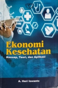 Image of Ekonomi Kesehatan : konsep, tori, dan aplikasi