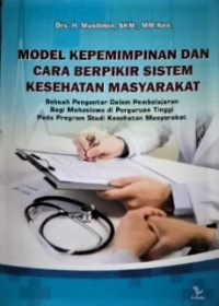 Image of Model Kepemimpinan Dan Cara Berpikir Sistem Kesehatan Masyarakat : sebuah pengantar dalam pembelajaran bagi mahasiswa di Perguruan Tinggi pada program studi kesehatan masyarakat