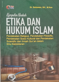 Image of Kumpulan Naskah Etika Dan Hukum Islam ; pendekatan religius, pendekatan filosofis, pendekatan sosio kultural dan pendekatan scientific dan ilmiah Qur'an dalam ilmu kedokteran