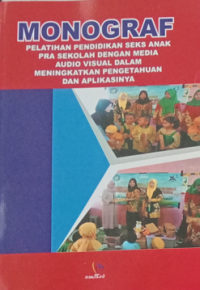 Image of Monograf : pelatihan pendidikan seks anak pra sekolah dengan media audio visual dalam meningkatkan pengetahuan dan aplikasinya