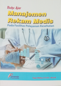 Image of Buku Ajar Manajemen Rekam Medis Pada Fasilitas Pelayanan Kesehatan