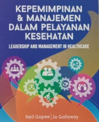 Image of Kepemimpinan & Manajemen Dalam Pelayanan Kesehatan : leadership and management in healthcare