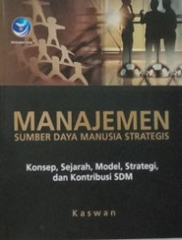 Image of Manajemen Sumber Daya Manusia Strategis : konsep, sejarah, model, strategi, dan kontribusi SDM